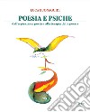 Poesia e psiche. Dall'ispirazione poetica alla terapia della poesia libro di Buonaguidi Luca