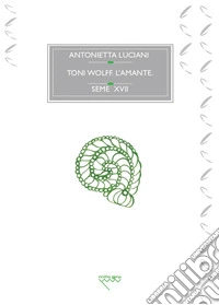 Toni Wolff. L'amante. Il simbolismo solare, la morte e l'individuazione libro