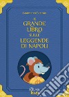 Il grande libro sulle leggende di Napoli. Con Prodotti vari libro