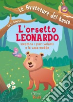 L'orsetto Leonardo incontra i fiori volanti e la casa mobile. Ediz. illustrata libro