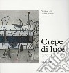 Crepe di luce. Ediz. illustrata. Con incisione tirata a secco con torchio a mano. Con USB Flash Drive libro