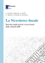 La Newsletter fiscale. Raccolta degli articoli a tema fiscale delle edizioni 2020 libro