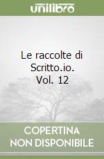 Le raccolte di Scritto.io. Vol. 12 libro