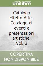 Catalogo Effetto Arte. Catalogo di eventi e presentazioni artistiche. Vol. 3 libro