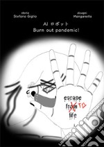 Burn out pandemic! Escape to life. Ediz. italiana e giapponese libro