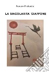 La singolarità Giappone. Ediz. illustrata libro