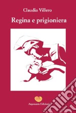 Regina e prigioniera libro