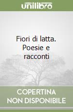 Fiori di latta. Poesie e racconti