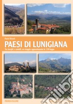 Paesi di Lunigiana. Tra borghi e castelli, un viaggio appassionante in 130 tappe. Vol. 1