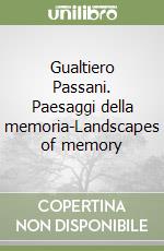 Gualtiero Passani. Paesaggi della memoria-Landscapes of memory libro