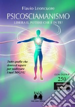 Psicosciamanismo. Libera il potere che è in te!