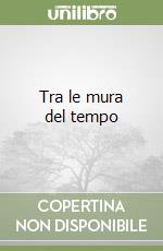 Tra le mura del tempo