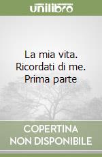 La mia vita. Ricordati di me. Prima parte libro