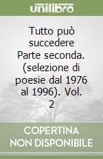 Tutto può succedere Parte seconda. (selezione di poesie dal 1976 al 1996). Vol. 2 libro