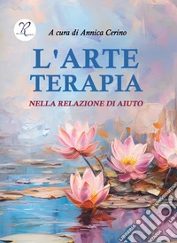 L'arte terapia nella relazione di aiuto libro
