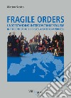 Fragile orders. Understanding intergovernmentalism in the context of EU crises and reform process libro di Scotto Matteo