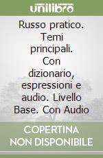 Russo pratico. Temi principali. Con dizionario, espressioni e audio. Livello Base. Con Audio libro