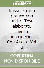 Russo. Corso pratico con audio. Testi elaborati. Livello intermedio. Con Audio. Vol. 3 libro