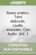 Russo pratico. Temi elaborati. Livello avanzato. Con Audio. Vol. 1 libro