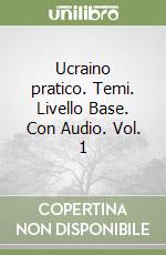 Ucraino pratico. Temi. Livello Base. Con Audio. Vol. 1