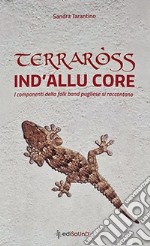 Terraross. Ind'allu core. I componenti della folk band pugliese si raccontano libro