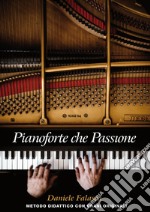 Pianoforte che passione. Metodo didattico con brani originali