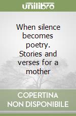 When silence becomes poetry. Stories and verses for a mother