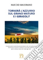 Tornerà l'azzurro sul grano maturo e i girasoli? Nuova ediz. libro