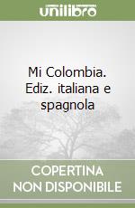 Mi Colombia. Ediz. italiana e spagnola libro