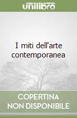 I miti dell'arte contemporanea libro