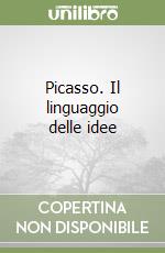 Picasso. Il linguaggio delle idee libro