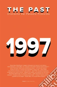 The past. 1997. Cronache dal passato prossimo