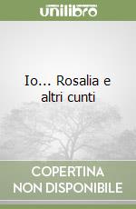 Io... Rosalia e altri cunti