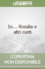 Io... Rosalia e altri cunti