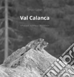 Val Calanca. Selvaggia autentica armoniosa