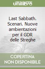 Last Sabbath. Scenari. Nuove ambientazioni per il GDR delle Streghe libro