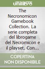 The Necronomicon Gamebook Collection. La serie completa del librogame del Necromicon e il playset. Con Prodotti vari libro