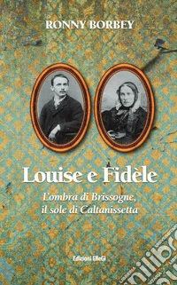 Luois e Fidèle. L'ombra di Brissogne, il sole di Caltanissetta libro