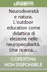 Neurodiversità e natura. L'outdoor education come didattica di elezione nelle neuropeculiarità. Una ricerca empirica