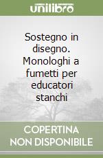 Sostegno in disegno. Monologhi a fumetti per educatori stanchi libro