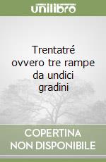 Trentatré ovvero tre rampe da undici gradini