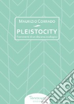 Pleistocity. Frammenti di un discorso ecologico libro