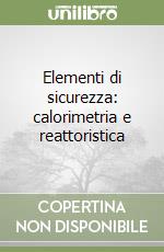 Elementi di sicurezza: calorimetria e reattoristica