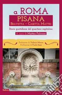 A Roma Pisana Bravetta Casetta Mattei. Storie quotidiane del quartiere capitolino libro
