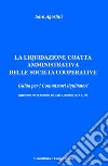 La liquidazione coatta amministrativa delle società cooperative. Guida per i commissari liquidatori libro