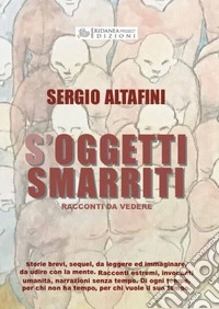 S'oggetti smarriti. Racconti da vedere libro