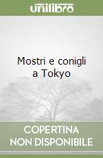 Mostri e conigli a Tokyo libro