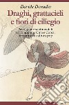 Draghi, grattacieli e fiori di ciliegio. Passeggiate sentimentali tra Giappone, Cina e Corea: letteratura e cultura pop libro