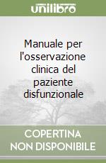 Manuale per l'osservazione clinica del paziente disfunzionale libro