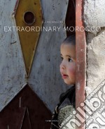 Extraordinary Morocco. Ediz. italiana e inglese